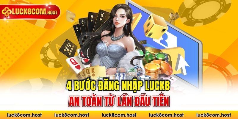 4 bước đăng nhập Luck8 an toàn từ lần đầu tiên