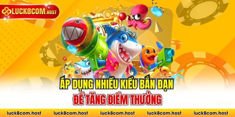 Áp dụng nhiều kiểu bắn đạn để tăng điểm thưởng