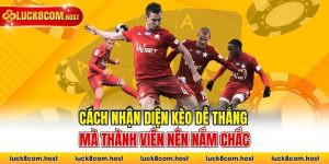 Cách Nhận Diện Kèo Dễ Thắng Mà Thành Viên Nên Nắm Chắc