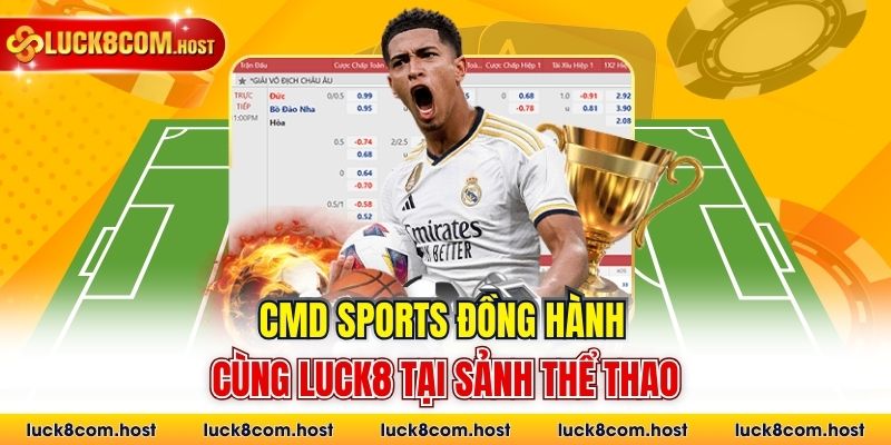 CMD Sports đồng hành cùng Luck8 tại sảnh thể thao