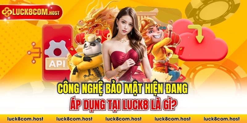 Công nghệ bảo mật hiện đang áp dụng tại Luck8 là gì?