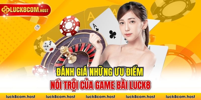 Đánh giá những ưu điểm nổi trội của game bài Luck8