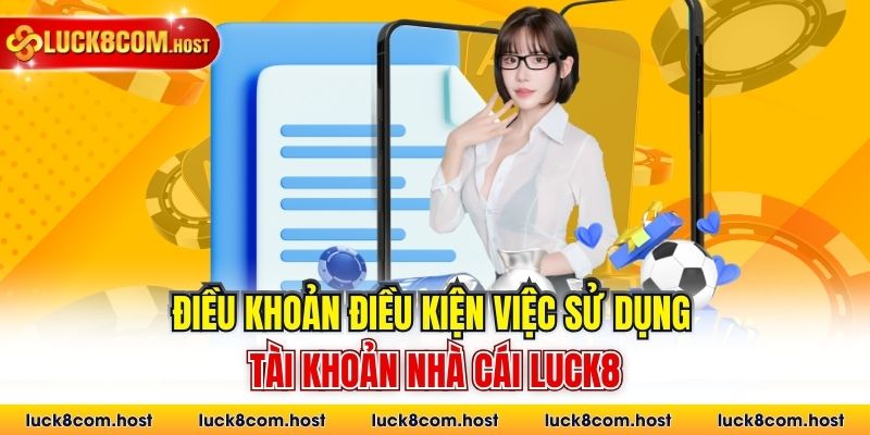 Điều khoản điều kiện việc sử dụng tài khoản nhà cái Luck8