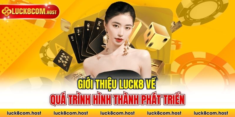 Giới thiệu Luck8 về quá trình hình thành phát triển