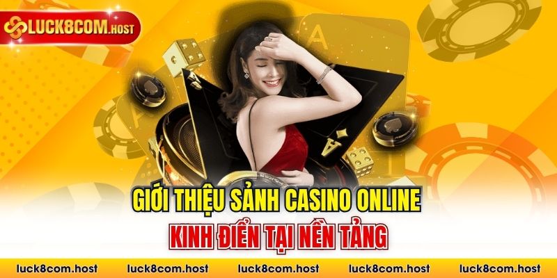 Giới thiệu sảnh casino online kinh điển tại nền tảng