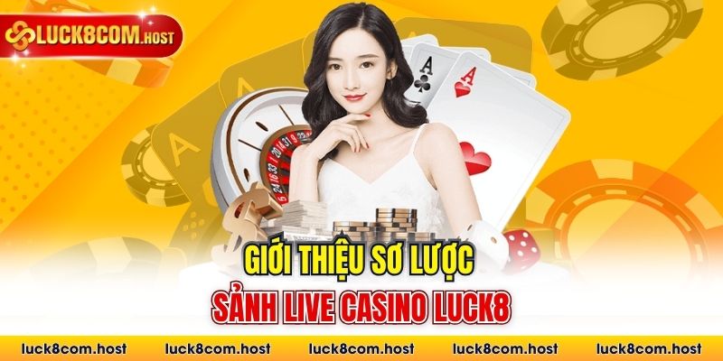 Giới thiệu sơ lược sảnh live casino Luck8