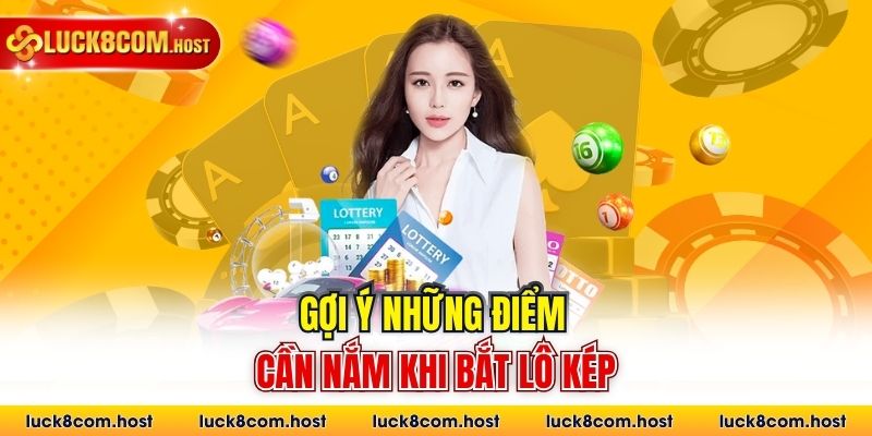 Gợi ý những điểm cần nắm khi bắt lô kép