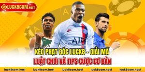 Kèo Phạt Góc LUCK8 - Giải Mã Luật Chơi Và Tips Cược Cơ Bản