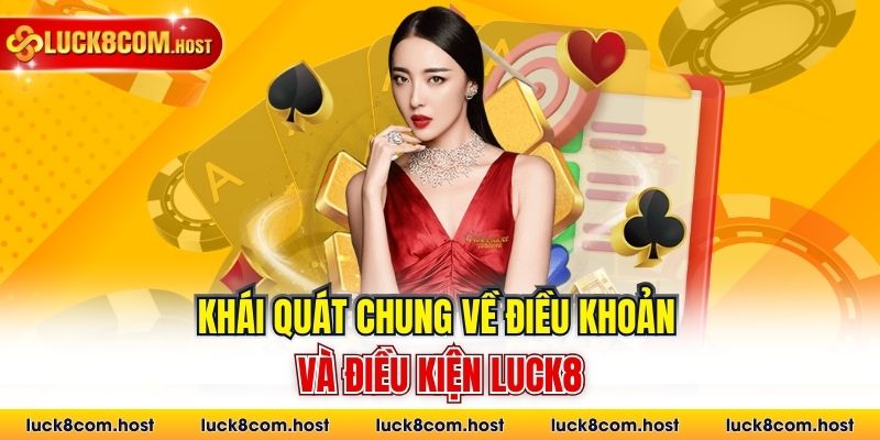 Khái quát chung về điều khoản và điều kiện Luck8