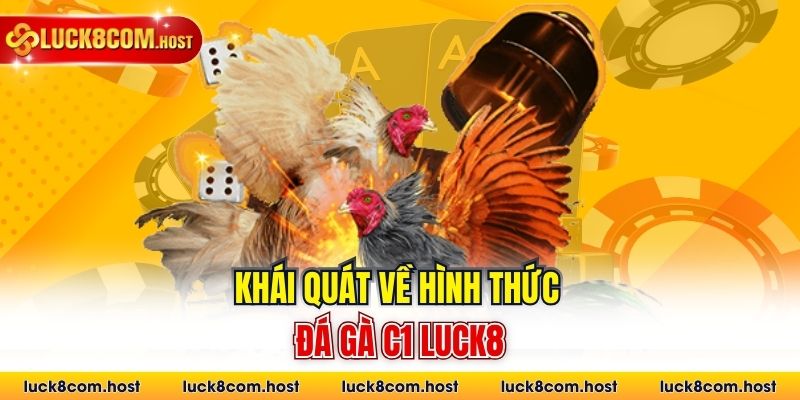 Khái quát về hình thức đá gà C1 Luck8