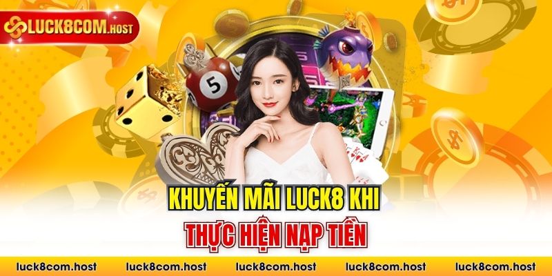 Khuyến mãi Luck8 khi thực hiện nạp tiền