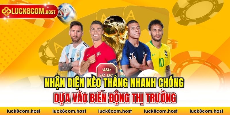 Nhận diện kèo thắng nhanh chóng dựa vào biến động thị trường