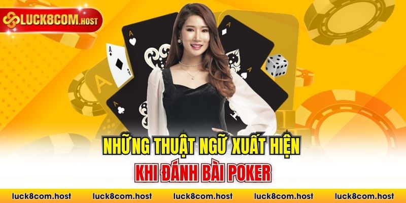 Những thuật ngữ xuất hiện khi đánh bài poker
