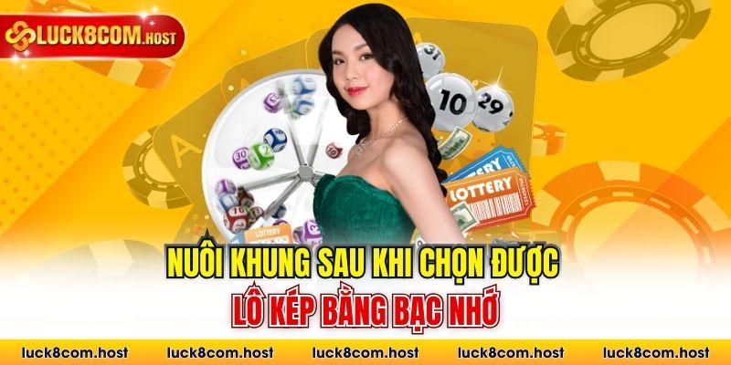 Nuôi khung sau khi chọn được lô kép bằng bạc nhớ