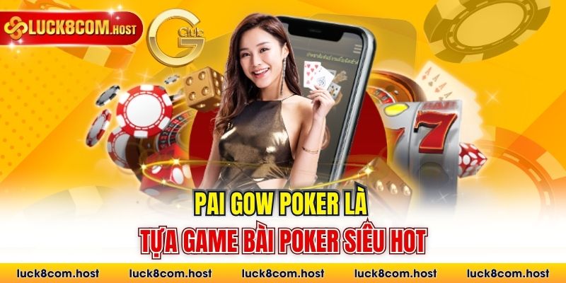 Pai Gow Poker là tựa game bài Poker siêu hot