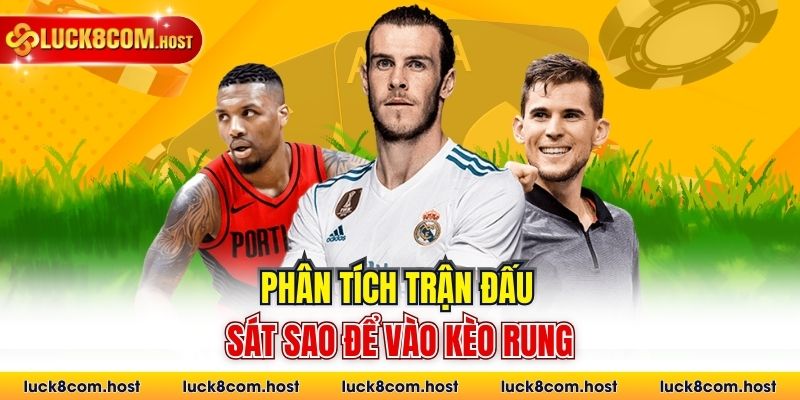 Phân tích trận đấu sát sao để vào kèo rung