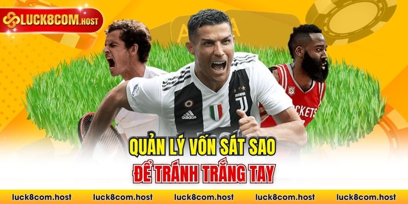 Quản lý vốn sát sao để tránh trắng tay