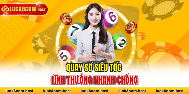 Quay số siêu tốc lĩnh thưởng nhanh chóng