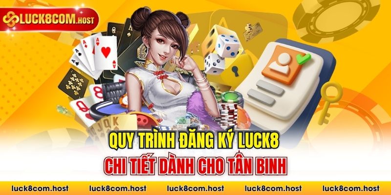 Quy trình đăng ký Luck8 chi tiết dành cho tân binh