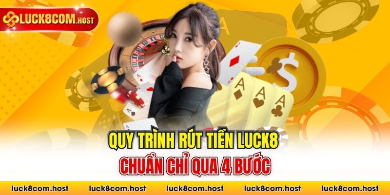 Quy trình rút tiền Luck8 chuẩn chỉ qua 4 bước
