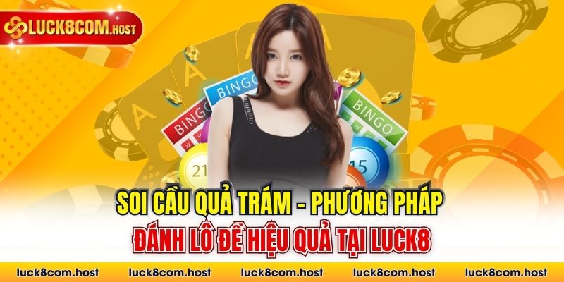 Soi cầu quả trám - Phương pháp đánh hiệu quả nhất ở Luck8