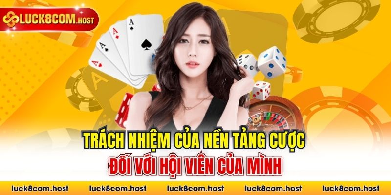 Trách nhiệm của nền tảng cược đối với hội viên của mình