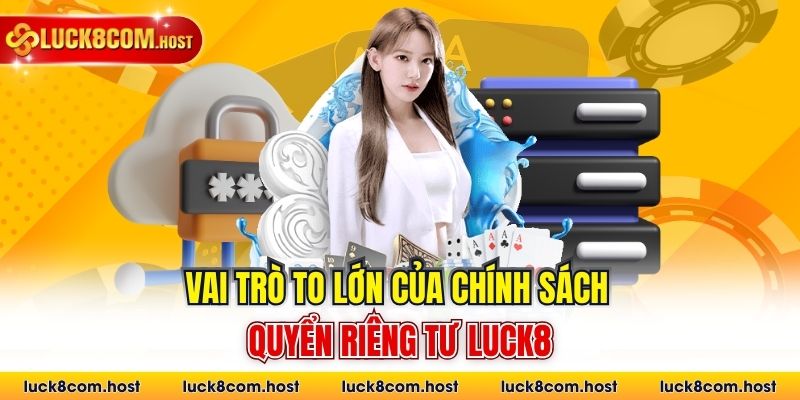Vai trò to lớn của chính sách quyển riêng tư Luck8