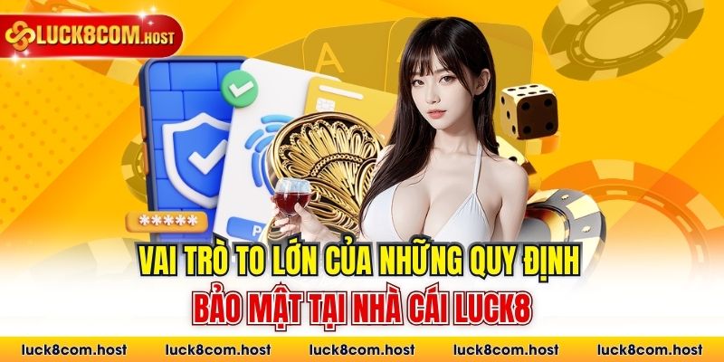 Vai trò to lớn của những quy định bảo mật tại nhà cái Luck8